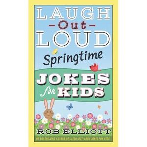 Laugh-Out-Loud Springtime Jokes for Kids -- Rob Elliott